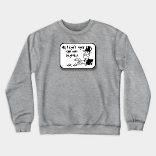 Can You Make My Wife Disappear? Crewneck Sweatshirt